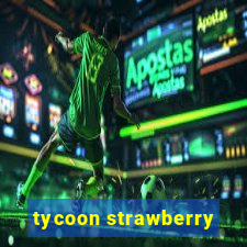 tycoon strawberry